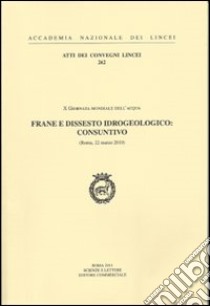 Frane e dissesto idrogeologico: consuntivo. 10° Giornata mondiale dell'acqua (Roma 22 marzo 2010) libro