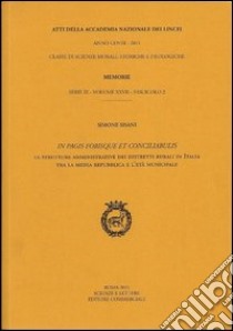 In pagis forisque et conciliabulis. Le strutture amministrative dei distretti rurali in Italia tra la media Repubblica e l'età municipale libro di Sisani Simone