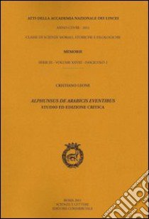 Alphunsus de Arabicis eventibus. Studio e ed ediz. critica libro di Leone Cristiano