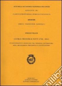 George Frederick Nott (1768-1841). Un ecclesiastico anglicano tra teologia, letteratura, arte, archeologia, bibliofilia e collezionismo. Atti libro di Villani Stefano