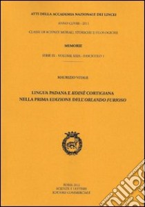 Lingua padana e koinè cortigiana nella prima edizione dell'Orlando furioso. Atti libro di Vitale Maurizio