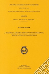 Atti dell'Accademia Nazionale dei Lincei. Serie IX. Memorie di scienze morali, storiche e filologiche. Vol. 49: Fulvio Tessitore. A partire da Dilthey. Trittico anti-hegeliano: Weber, Meinecke, Rosenzweig libro