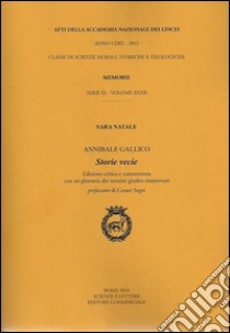 Atti dell'Accademia Nazionale dei Lincei. Serie IX. Memorie di scienze morali, storiche e filosofiche. Ediz. critica. Vol. 32: Annibale Gallico. Storie vecie libro di Natale Sara