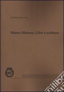 Marco Musuro. Libri e scrittura libro di Speranzi David