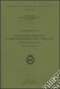 Evoluzione biologica e i grandi problemi della biologia. Cervello in evoluzione. Convegno (Roma, 27-28 feabbraio 2013) libro