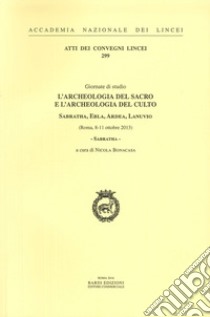 L'archeologia del sacro e l'archeologia del culto. Sabratha, Ebla, Ardea, Lanuvio. Giornate di Studio (Roma, 8-11 ottobre 2013) libro