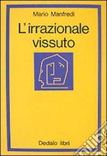 L'irrazionale vissuto libro di Manfredi Mario