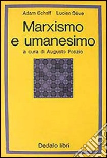 Marxismo e umanesimo. Per un'analisi semantica delle «Tesi su Feuerbach» di K. Marx libro di Schaff Adam; Sève Lucien