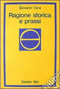 Ragione storica e prassi libro di Cera Giovanni