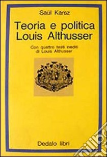 Teoria e politica: Louis Althusser libro di Karsz Saül