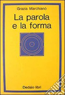 La parola e la forma libro di Marchianò Grazia