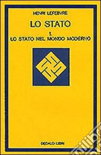 Lo stato. Vol. 1: Lo Stato nel mondo moderno libro di Lefebvre Henri