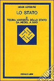 Lo stato. Vol. 2: Teoria marxista dello Stato da Hegel a Mao libro di Lefebvre Henri