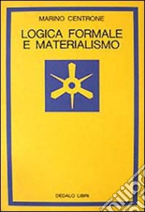 Logica formale e materialismo libro di Centrone Marino