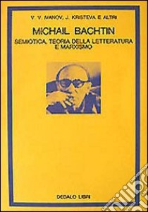 Michail Bachtin. Semiotica, teoria della letteratura e marxismo libro di Ponzio A. (cur.)