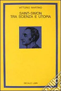 Saint-Simon tra scienza e utopia libro di Martino Vittorio