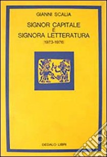 Signor capitale e signora letteratura (1973-1976) libro di Scalia Gianni