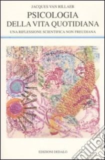 Psicologia della vita quotidiana. Una riflessione scientifica non freudiana libro di Van Rillaer Jacques