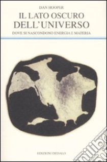 Il lato oscuro dell'universo. Dove si nascondono energia e materia libro di Hooper Dan