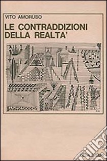 Le Contraddizioni della realtà. La narrativa italiana degli anni '50 e '60 libro di Amoruso Vito