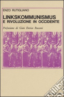 Linkskommunismus e rivoluzione in occidente libro di Rutigliano Enzo