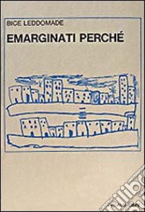 Emarginati, perché? libro di Leddomade Bice