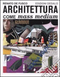 Architettura come mass medium. Note per una semiologia architettonica libro di De Fusco Renato