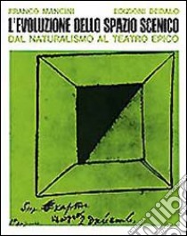 L'evoluzione dello spazio scenico dal naturalismo al teatro epico libro di Mancini Franco