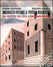 Architetti-pittori e pittori architetti. Da Giotto all'età contemporanea libro di Contessi Gianni