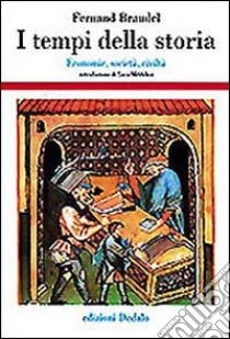 I tempi della storia. Economia, società, civiltà libro di Braudel Fernand