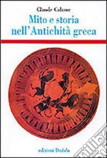 Mito e storia nell'antichità greca libro di Calame Claude