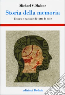 Storia della memoria. Tesoro e custode di tutte le cose libro di Malone Michael S.