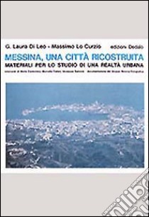 Messina, una città ricostruita. Materiali per lo studio di una realtà urbana libro di Di Leo G. L. (cur.); Lo Curzio M. (cur.)