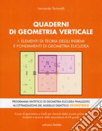 Quaderni di geometria verticale. Vol. 1: Elementi di teoria degli insiemi e fondamenti di geometria euclidea libro di Tortorelli Leonardo