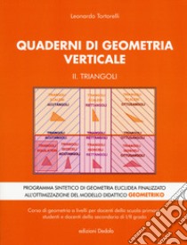 Quaderni di geometria verticale. Vol. 2: Triangoli libro di Tortorelli Leonardo