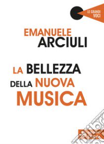 La bellezza della nuova musica libro di Arciuli Emanuele