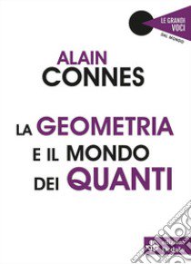 La geometria e il mondo dei quanti libro di Connes Alain