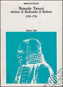 Bernardo Tanucci, ministro di Ferdinando di Borbone libro di Mincuzzi Rosa