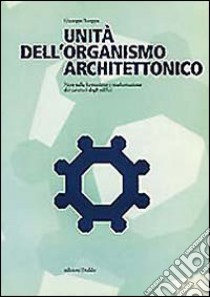 Unità dell'organismo architettonico. Note sulla formazione e trasformazione dei caratteri degli edifici libro di Strappa Giuseppe