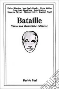 Bataille. Verso una rivoluzione culturale libro di Sollers P. (cur.)