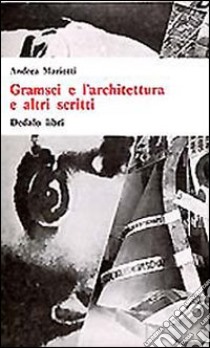 Gramsci e l'architettura e altri scritti libro di Mariotti Andrea