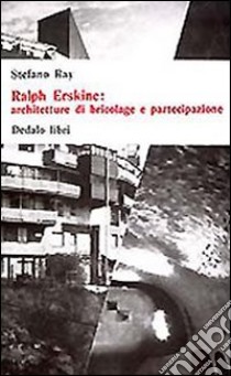 Ralph Erskine. Architetture di bricolage e partecipazione libro di Ray Stefano