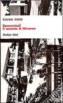 Zonnestraal. Il sanatorio di Hilversum libro di Milelli Gabriele