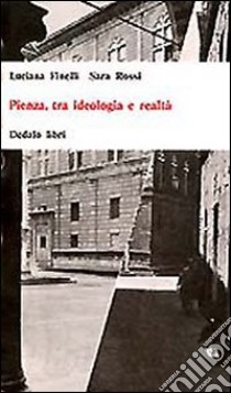 Pienza, tra ideologia e realtà libro di Finelli Luciana; Rossi Sara