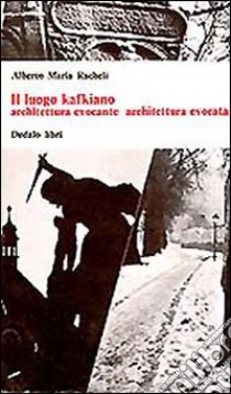 Il luogo kafkiano libro di Racheli Alberto Maria