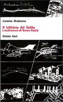 Il labirinto dei Sabba. L'architettura di «Reima Pietila» libro di Benincasa Carmine