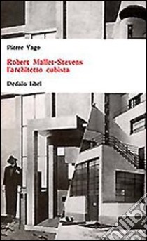 Robert Mallet-Stevens l'architetto cubista libro di Vago Pierre