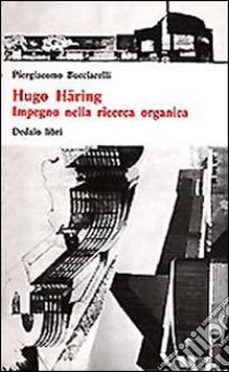 Hugo Häring. Impegno nella ricerca organica libro di Bucciarelli Piergiacomo