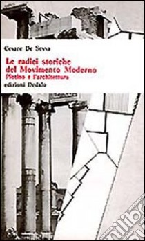 Le radici storiche del movimento moderno. Plotino e l'architettura libro di De Sessa Cesare