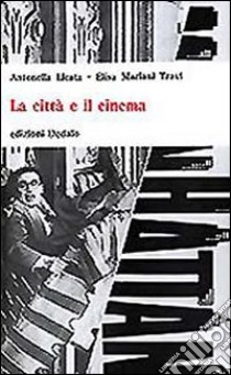 La città e il cinema libro di Licata Antonella; Mariani Travi Elisa